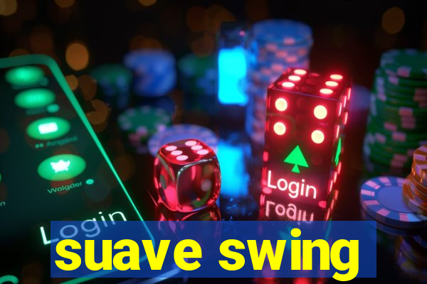 suave swing