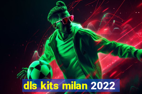 dls kits milan 2022
