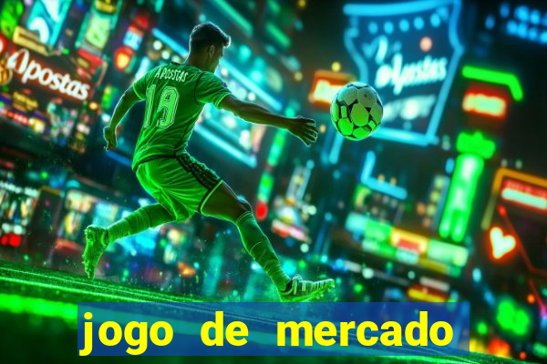 jogo de mercado dinheiro infinito