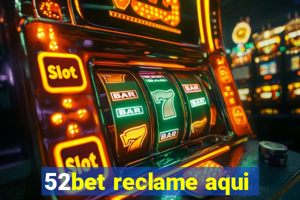 52bet reclame aqui