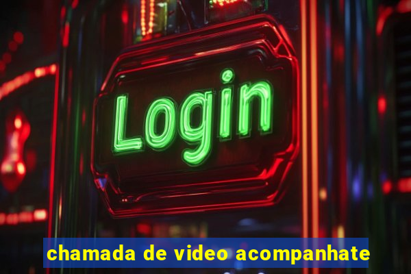 chamada de video acompanhate