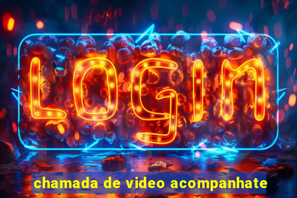 chamada de video acompanhate