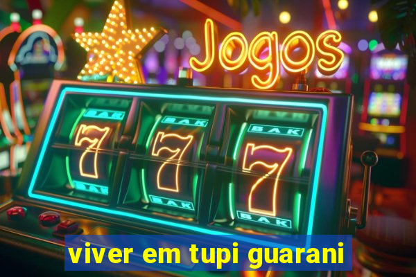 viver em tupi guarani