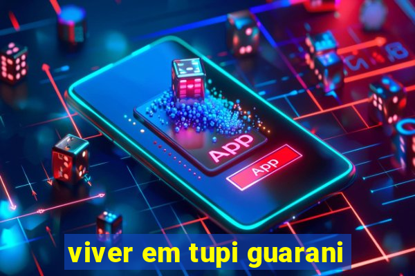 viver em tupi guarani