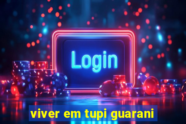 viver em tupi guarani