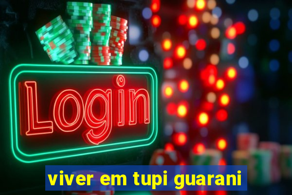 viver em tupi guarani
