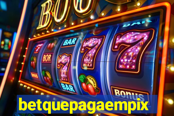 betquepagaempix