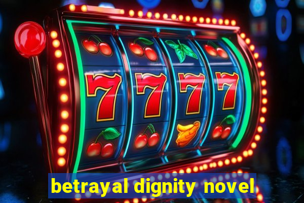 betrayal dignity novel