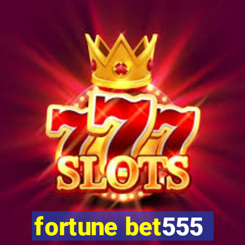 fortune bet555