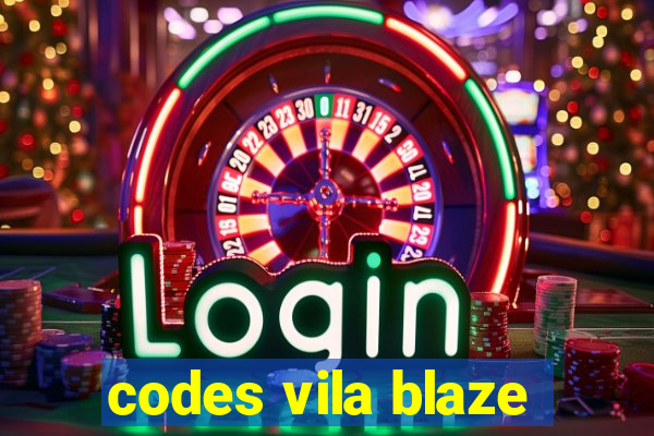 codes vila blaze