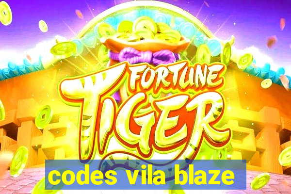 codes vila blaze