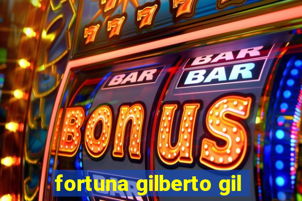 fortuna gilberto gil
