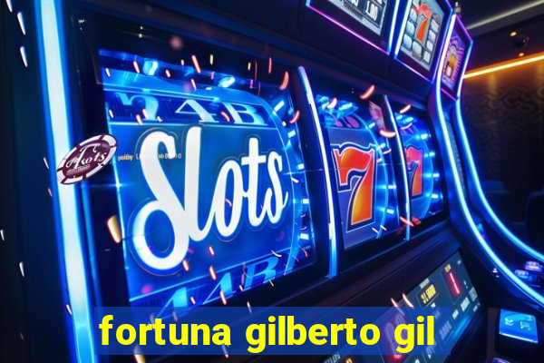 fortuna gilberto gil