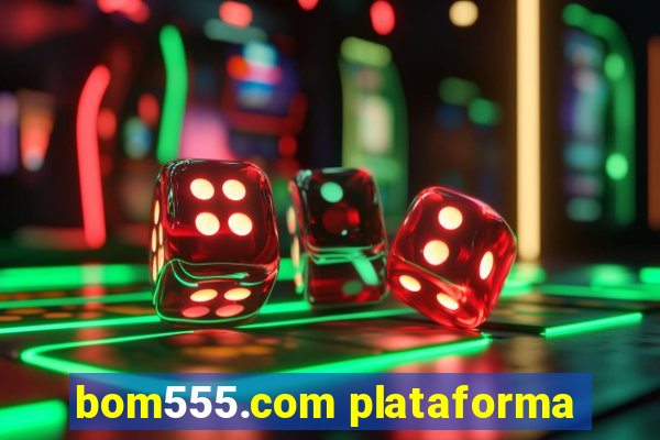 bom555.com plataforma