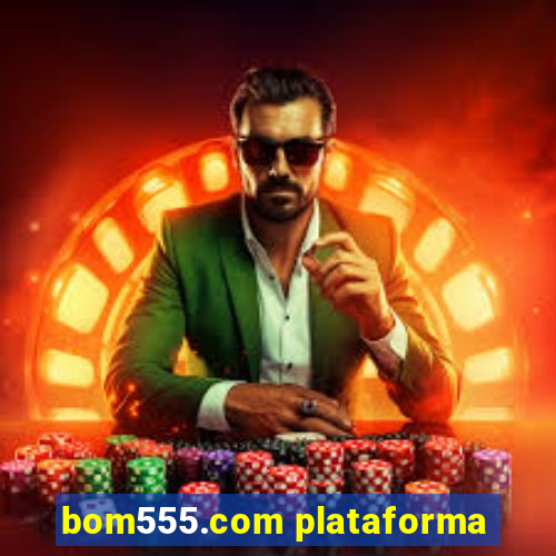 bom555.com plataforma