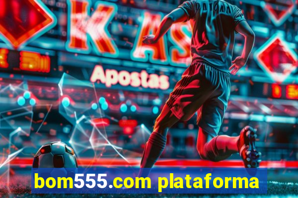 bom555.com plataforma