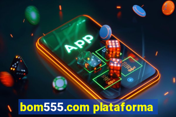 bom555.com plataforma