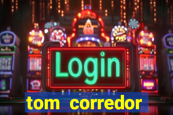 tom corredor dinheiro infinito