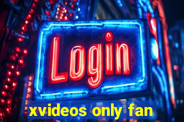 xvideos only fan