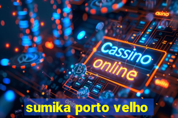 sumika porto velho