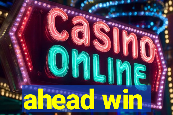 ahead win