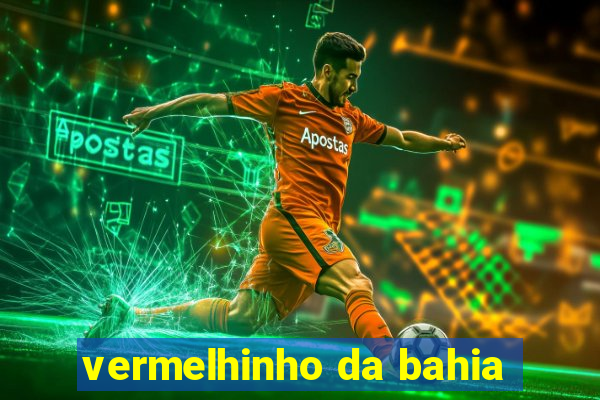 vermelhinho da bahia