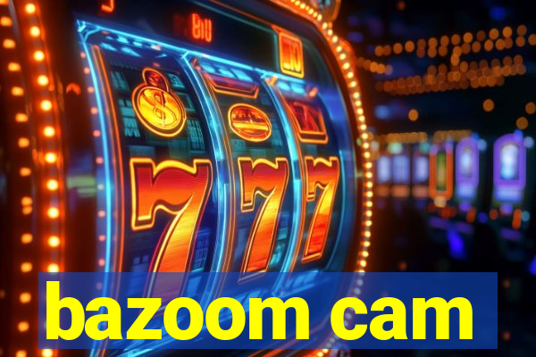bazoom cam