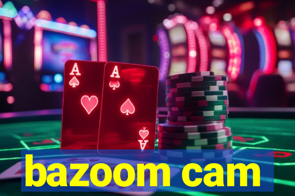 bazoom cam
