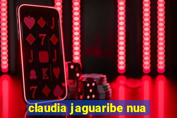 claudia jaguaribe nua