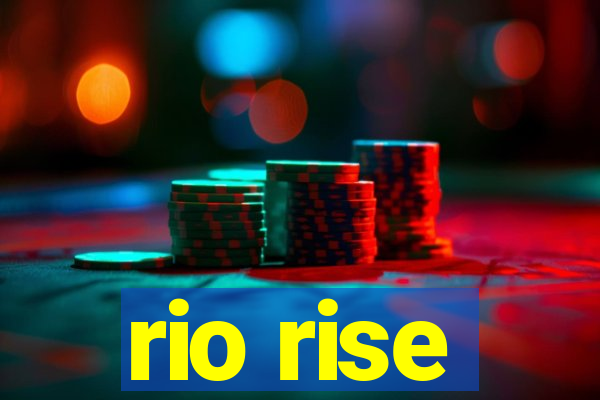 rio rise