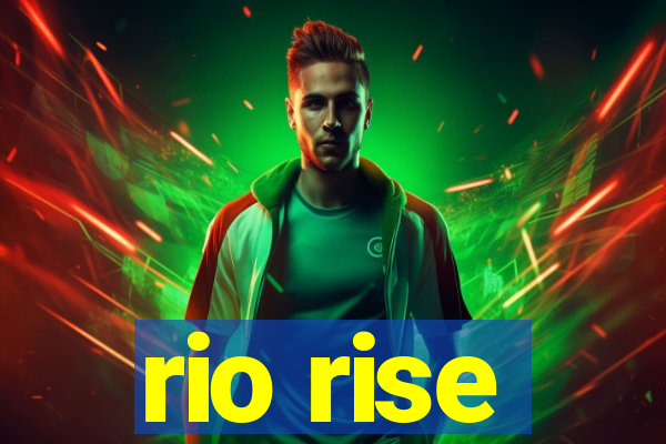 rio rise
