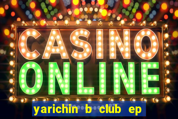 yarichin b club ep 2 dublado