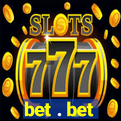 bet . bet
