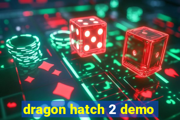 dragon hatch 2 demo