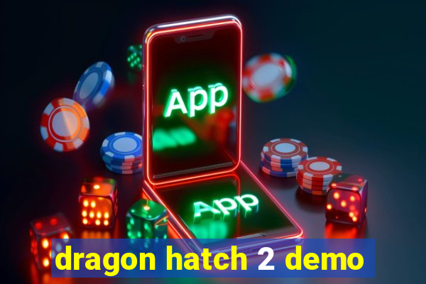 dragon hatch 2 demo