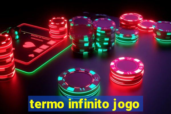 termo infinito jogo