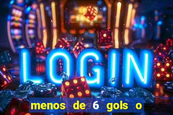 menos de 6 gols o que significa