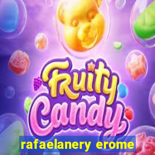 rafaelanery erome