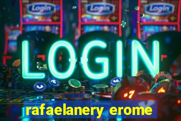 rafaelanery erome