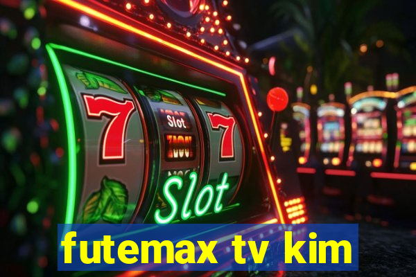 futemax tv kim