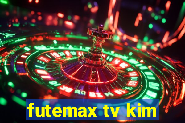 futemax tv kim