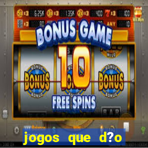 jogos que d?o dinheiro de verdade sem precisar depositar