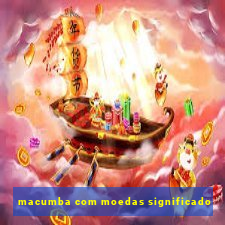 macumba com moedas significado