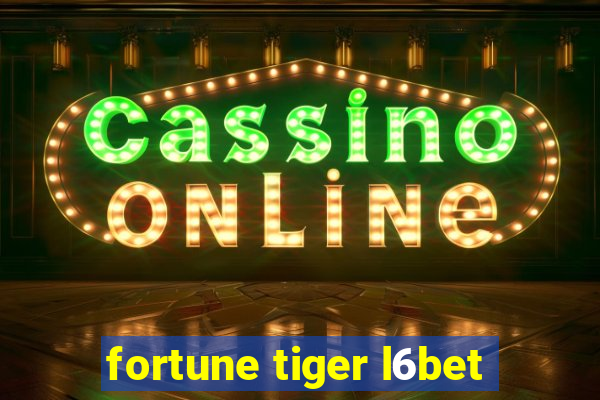 fortune tiger l6bet