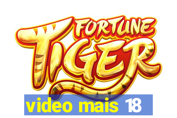 video mais 18