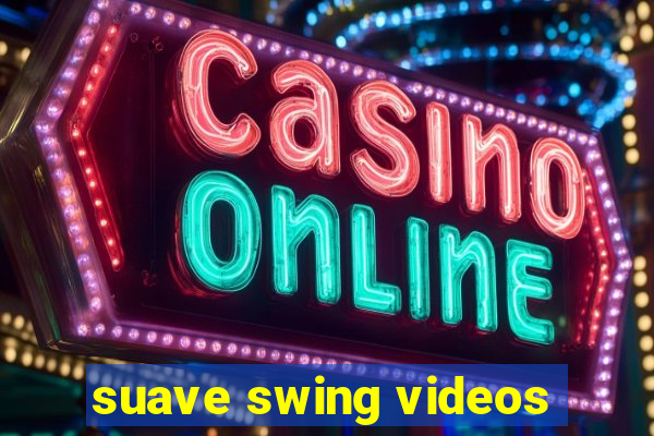 suave swing videos