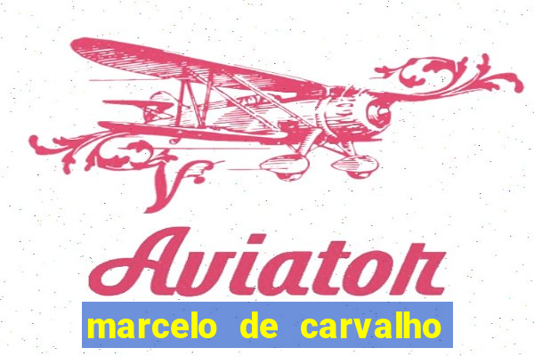 marcelo de carvalho fortuna estimada