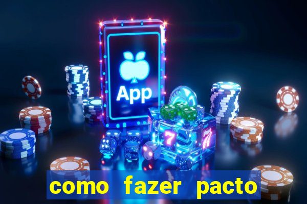 como fazer pacto da riqueza