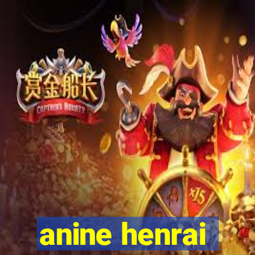 anine henrai