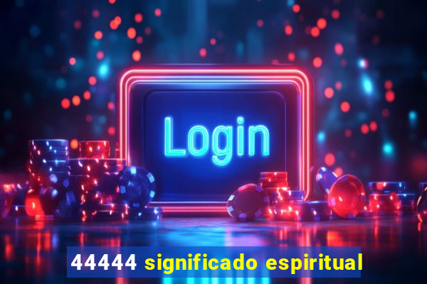 44444 significado espiritual
